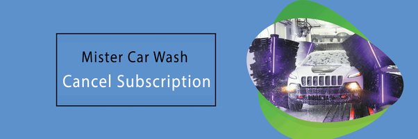 How To Cancel Mister Car Wash Subscription | 5 Methods!